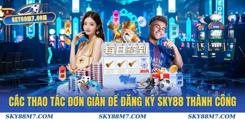 Các thao tác đơn giản để đăng ký Sky88 thành công
