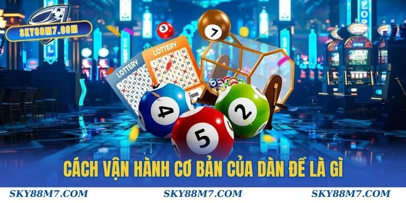 Cách vận hành cơ bản của dàn đề là gì