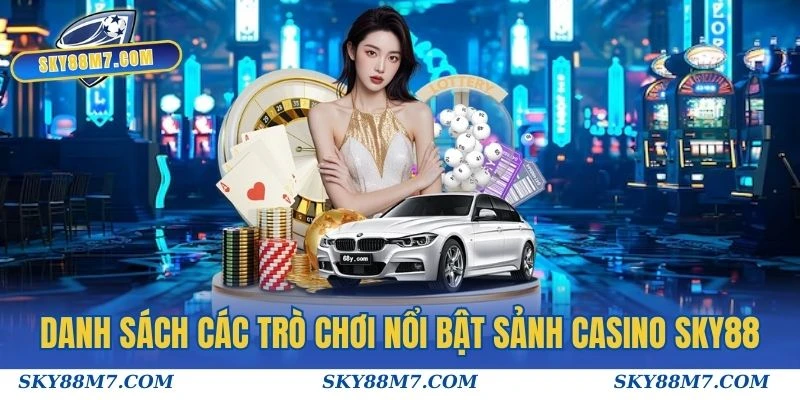 Danh sách các trò chơi nổi bật trong sảnh Casino Sky88