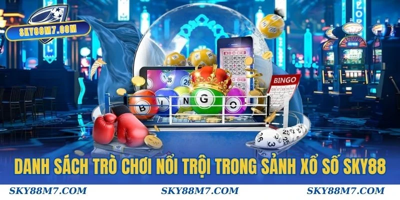 Danh sách các trò chơi nổi trội trong sảnh Xổ số Sky88