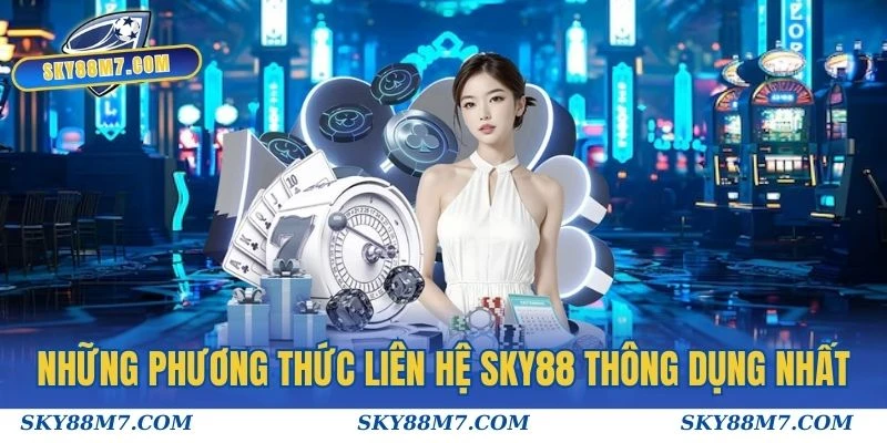 Những phương thức liên hệ Sky88 thông dụng nhất hiện nay