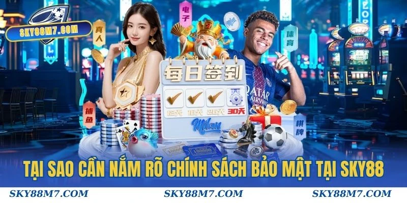 Tại sao cần nắm rõ chính sách bảo mật tại Sky88